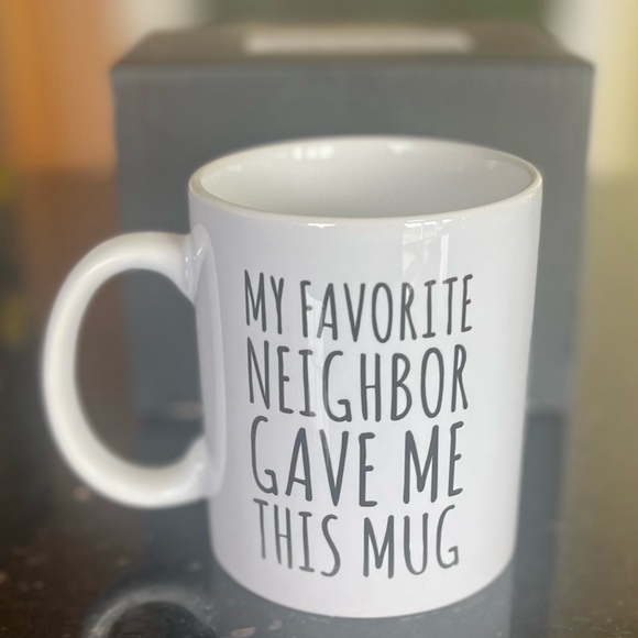 Other - My Favorite Neighbor Gave Me This Mug 11 Oz White Ceramic Mug with box